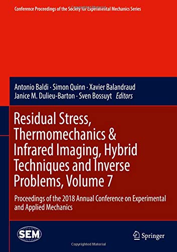 Residual Stress, Thermomechanics & Infrared Imaging, Hybrid Techniques and Inverse Problems, Volume 7: Proceedings of the 2018 Annual Conference on ... for Experimental Mechanics Series, Band 7)