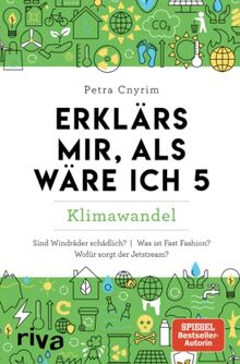 Erklärs mir, als wäre ich 5: Klimawandel: Klimawandel. Das Buch rund um Umwelt, Natur, Nachhaltigkeit und unsere Zukunft