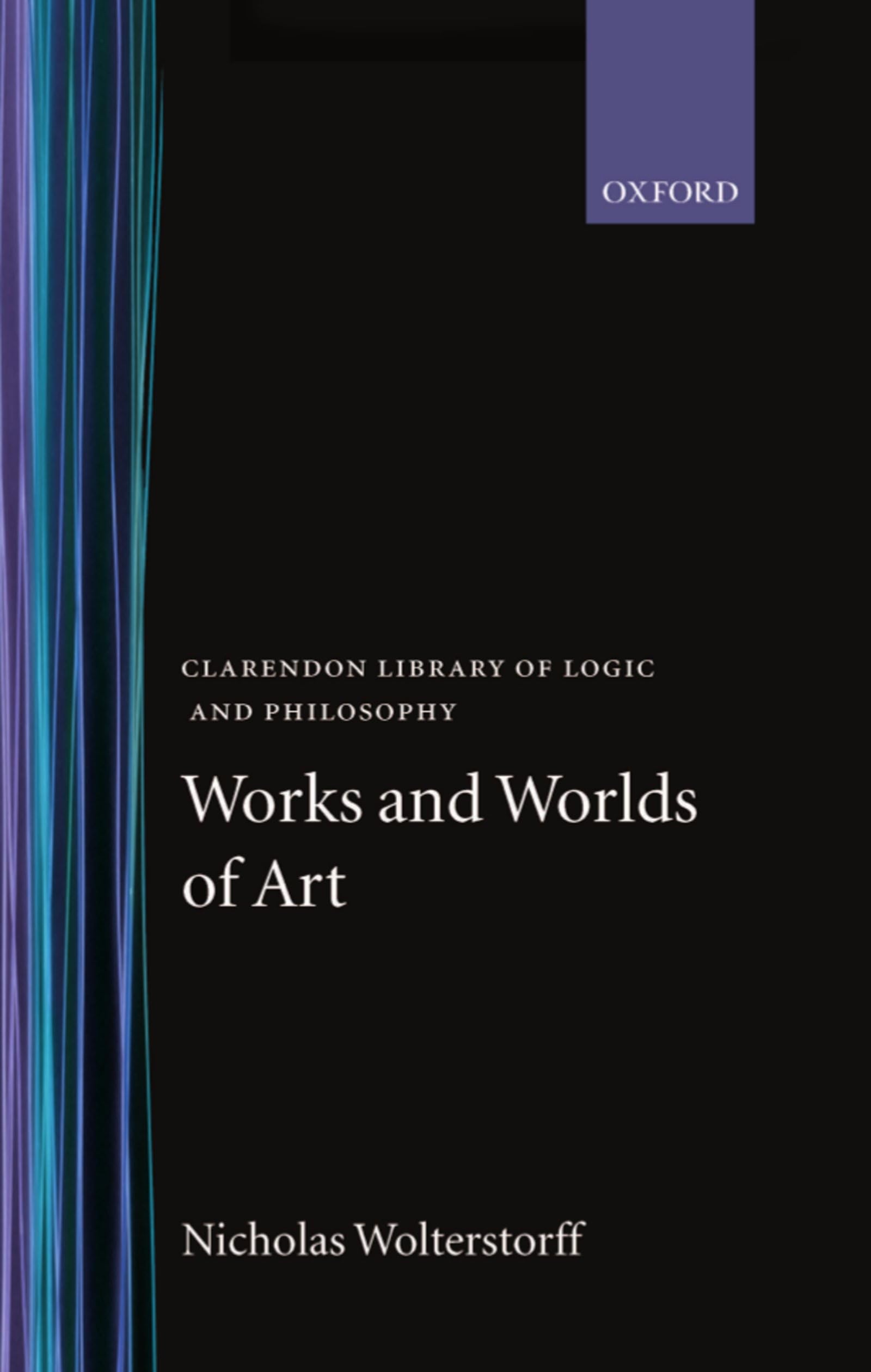 Works and Worlds of Art (CLARENDON LIBRARY OF LOGIC AND PHILOSOPHY)