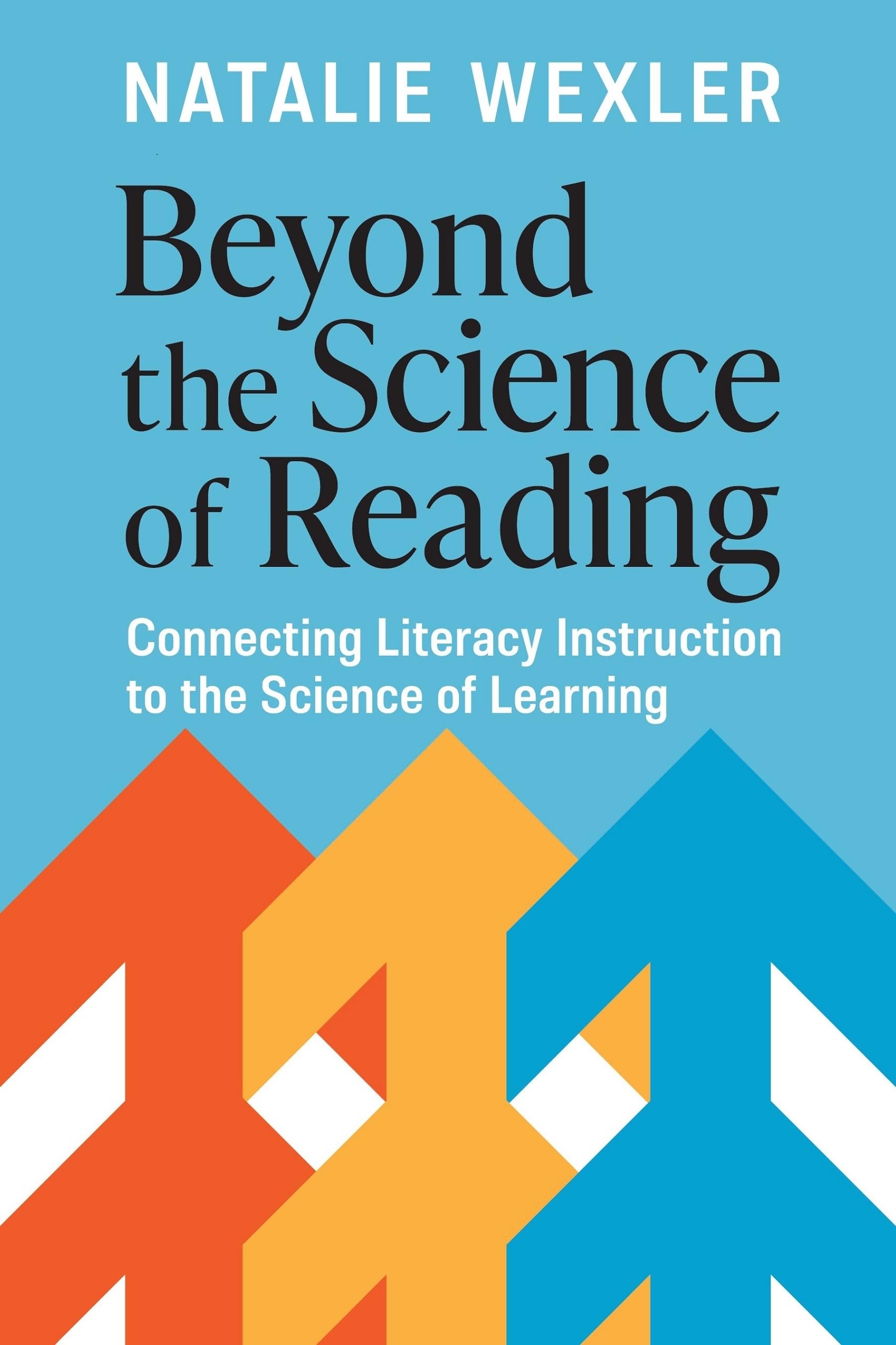 Natalie Wexler Beyond The Science Of Reading, Connecting Literacy Instruction To The Science Of Learning