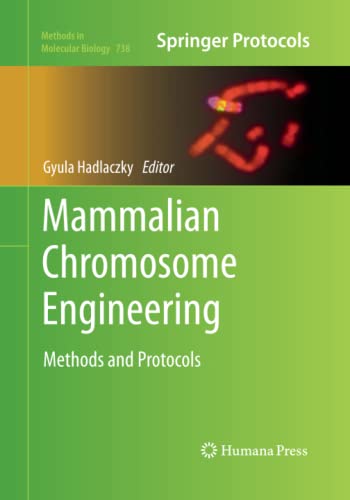 Mammalian Chromosome Engineering: Methods and Protocols (Methods in Molecular Biology, Band 738)