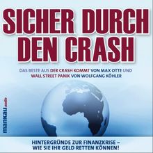 Sicher durch den Crash - Das Beste aus &#34;Der Crash kommt&#34; und &#34;Wall Street Panik&#34;, 4 Audio-CDs: Hintergründe zur Finanzkrise - Wie Sie Ihr Geld retten können!