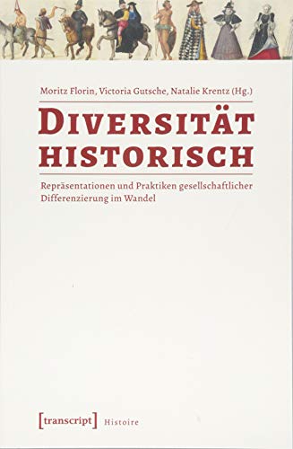 Diversität historisch: Repräsentationen und Praktiken gesellschaftlicher Differenzierung im Wandel (Histoire)