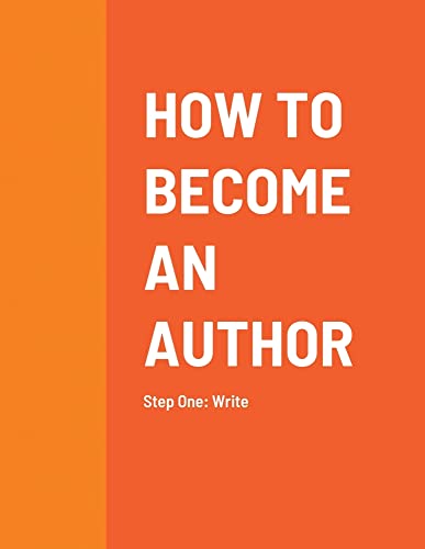 How to Become an Author: Step One: Write