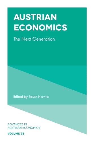 Austrian Economics: The Next Generation (Advances in Austrian Economics, 23, Band 23)