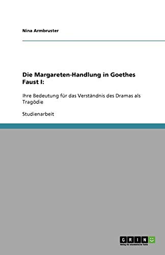 Die Margareten-Handlung in Goethes Faust I:: Ihre Bedeutung für das Verständnis des Dramas als Tragödie