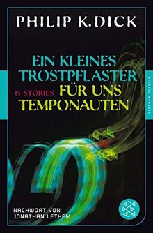 Ein kleines Trostpflaster für uns Temponauten: 15 Stories Nachwort von Jonathan Lethem (Fischer Klassik)