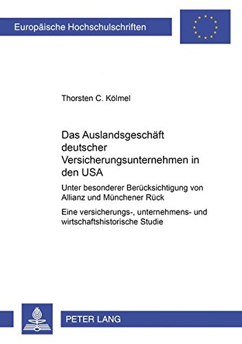 Das Auslandsgeschäft deutscher Versicherungsunternehmen in den USA: Unter besonderer Berücksichtigung von Allianz und Münchener Rück- Eine ... / Série 5: Sciences économiques, Band 2552)
