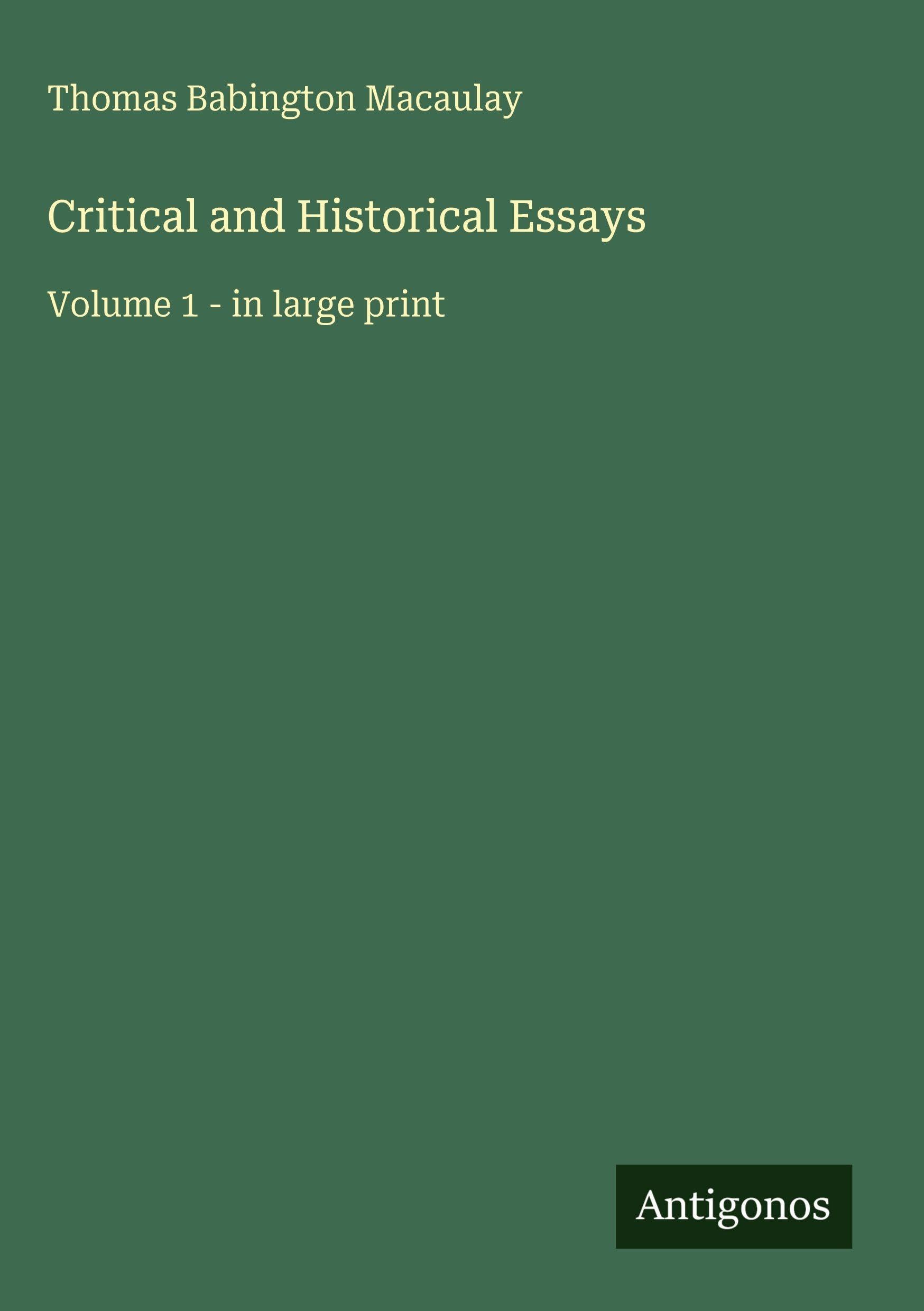 Critical and Historical Essays: Volume 1 - in large print