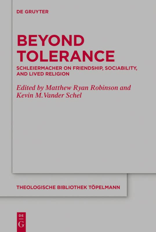 Beyond Tolerance: Schleiermacher on Friendship, Sociability, and Lived Religion (Theologische Bibliothek Töpelmann, 184)