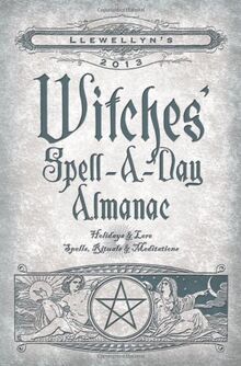 Llewellyn's Witches' Spell-A-Day Almanac: Holidays & Lore, Spells, Rituals & Meditations