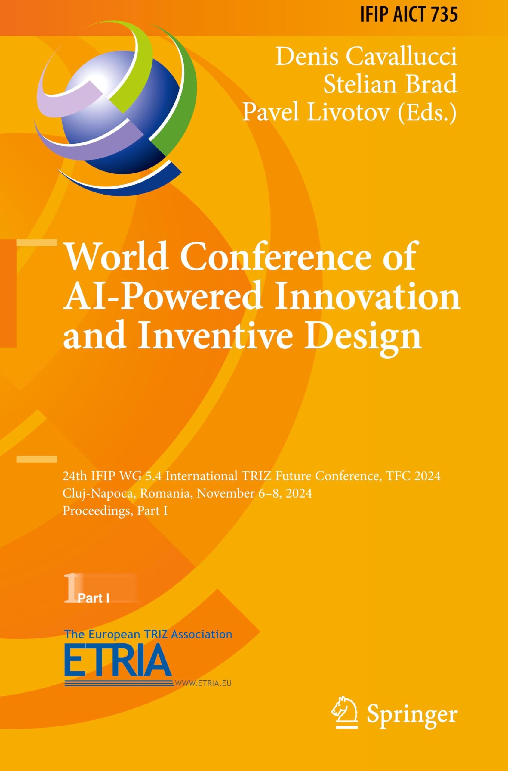 World Conference of AI-Powered Innovation and Inventive Design: 24th IFIP WG 5.4 International TRIZ Future Conference, TFC 2024, Cluj-Napoca, Romania, ... and Communication Technology, 735, Band 735)