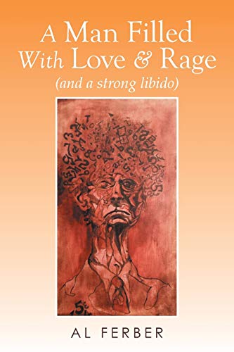 A Man Filled With Love & Rage: (And a Strong Libido)
