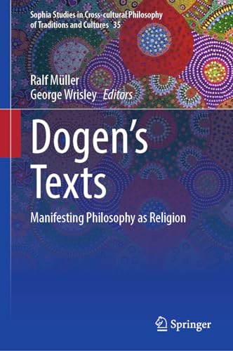 Dōgen’s texts: Manifesting Religion and/as Philosophy? (Sophia Studies in Cross-cultural Philosophy of Traditions and Cultures, 35, Band 35)