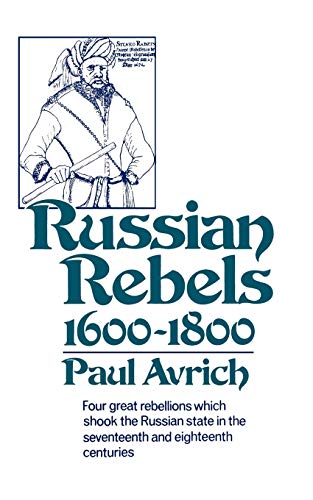 Paul Avrich Russian Rebels, 1600-1800 (The Norton Library ; N836)