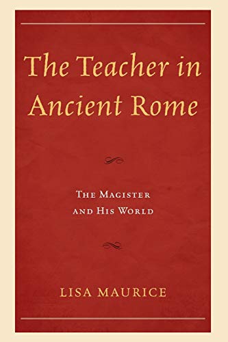 The Teacher in Ancient Rome: The Magister and His World