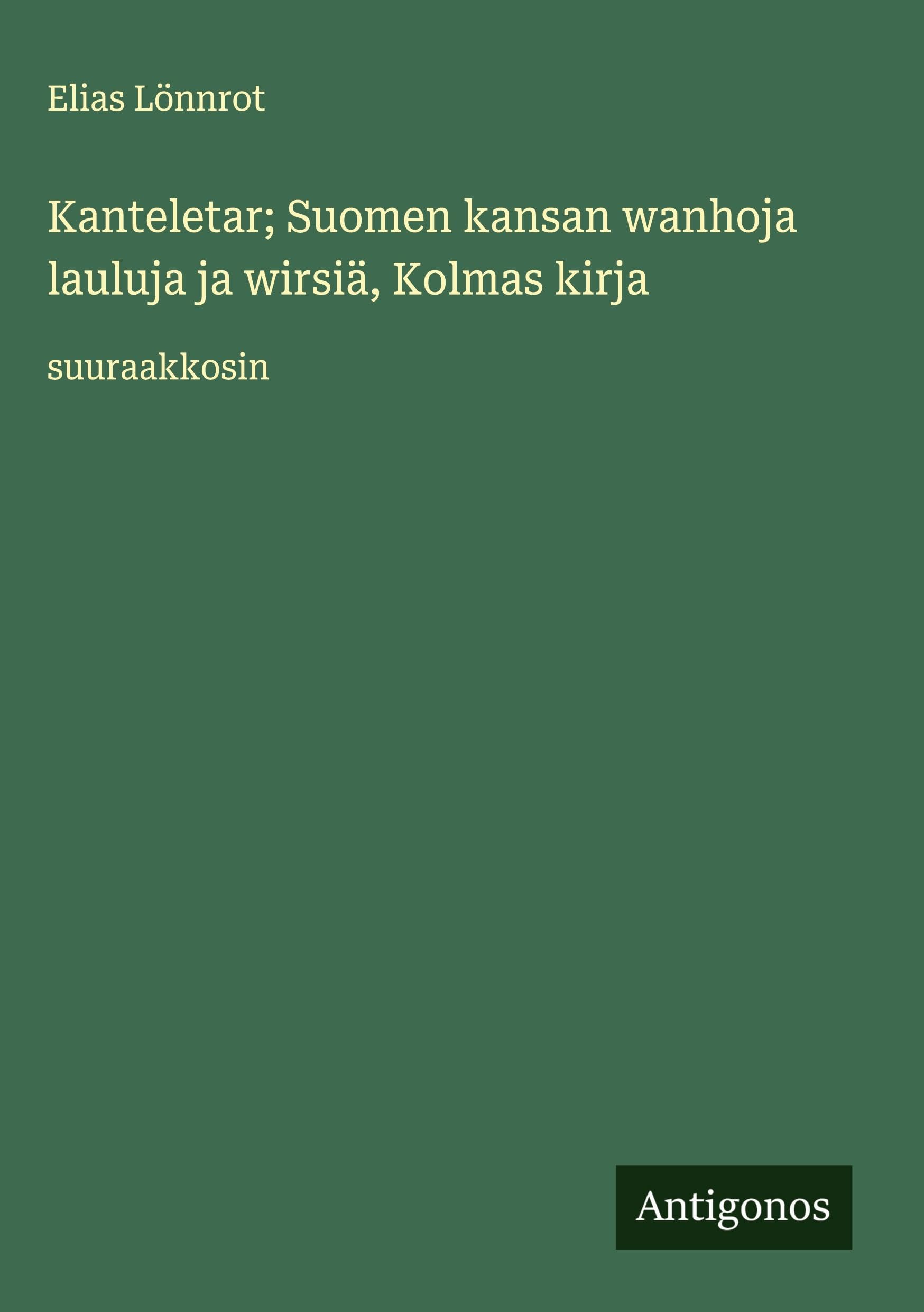 Kanteletar; Suomen kansan wanhoja lauluja ja wirsiä, Kolmas kirja: suuraakkosin