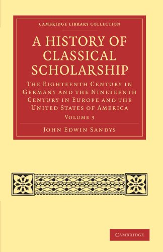 A History of Classical Scholarship 3 Volume Set: A History of Classical Scholarship: The Eighteenth Century in Germany and the Nineteenth Century in ... 3 (Cambridge Library Collection - Classics)
