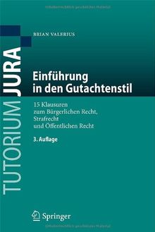 Einfuhrung in den Gutachtenstil: 15 Klausuren zum Burgerlichen Recht, Strafrecht und Offentlichen Recht: 15 Klausuren zum Bürgerlichen Recht, Strafrecht und Öffentlichen Recht (Tutorium Jura)