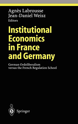 Institutional Economics in France and Germany: German Ordoliberalism versus the French Regulation School (Ethical Economy)