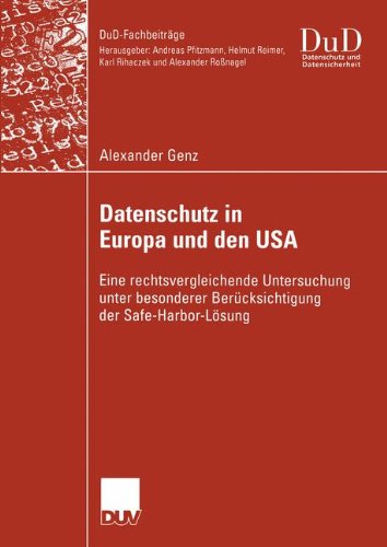 Datenschutz in Europa und den USA: Eine Rechtsvergleichende Untersuchung unter Besonderer Berücksichtigung der Safe-Harbor-Lösung (DuD-Fachbeiträge)