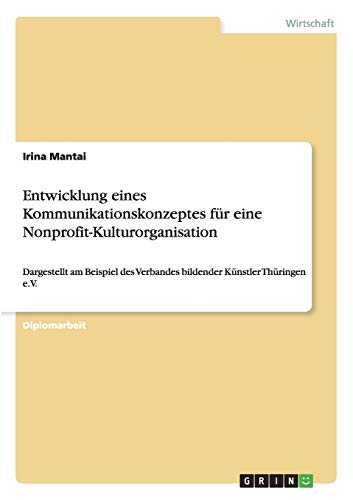 Entwicklung eines Kommunikationskonzeptes für eine Nonprofit-Kulturorganisation: Dargestellt am Beispiel des Verbandes bildender Künstler Thüringen e.V.