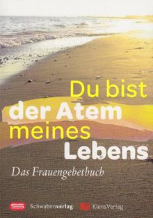 Du bist der Atem meines Lebens: Das Frauengebetbuch