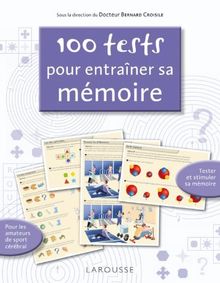 100 tests pour entraîner sa mémoire : tester et stimuler sa mémoire : pour les amateurs de sport cérébral