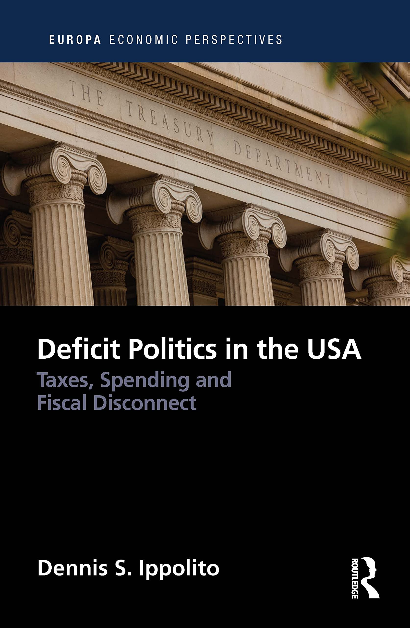 Deficit Politics in the United States: Taxes, Spending and Fiscal Disconnect (Europa Economic Perspectives)