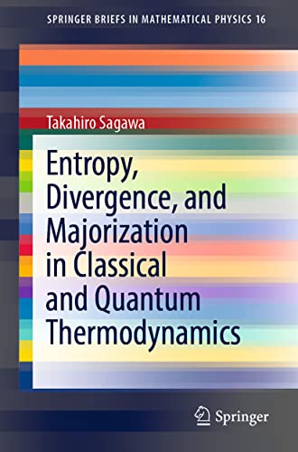 Entropy, Divergence, and Majorization in Classical and Quantum Thermodynamics (SpringerBriefs in Mathematical Physics, Band 16)