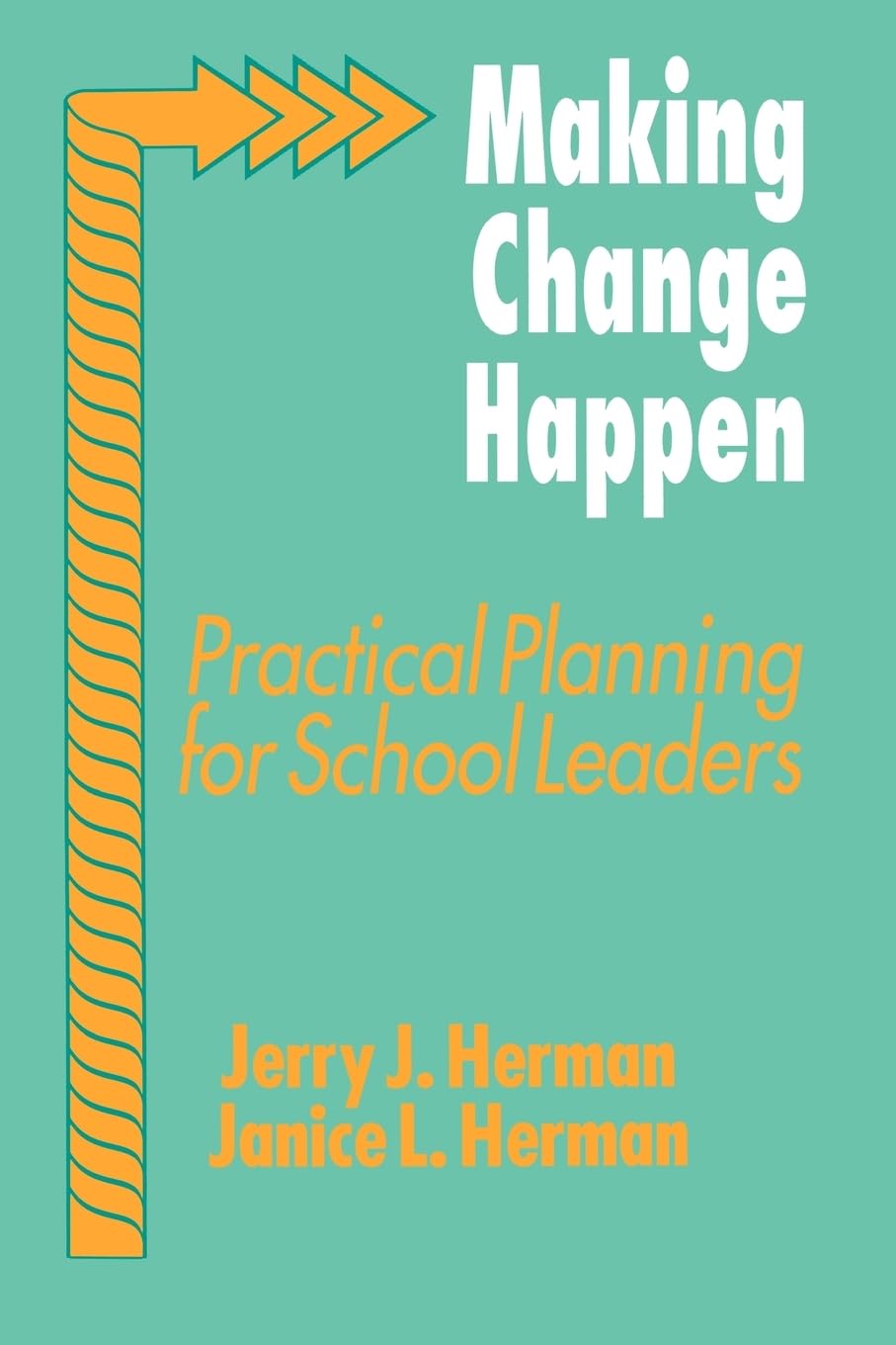 HERMAN: MAKING CHANGE HAPPEN (PAPER): PRACTICAL PLANNING FORSCHOOL LEADERS: Practical Planning for School Leaders