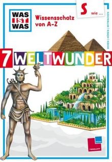 Was ist was Wissensschatz von A-Z: S wie ... 7 Weltwunder