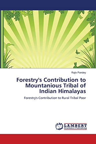 Forestry's Contribution to Mountanious Tribal of Indian Himalayas: Forestry's Contribution to Rural Tribal Poor