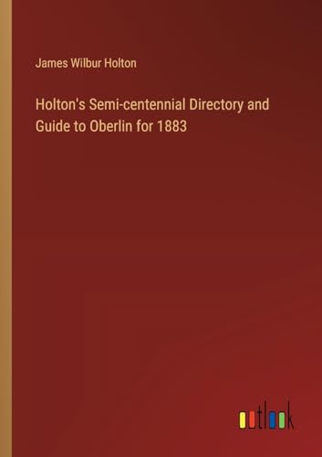 Holton's Semi-centennial Directory and Guide to Oberlin for 1883