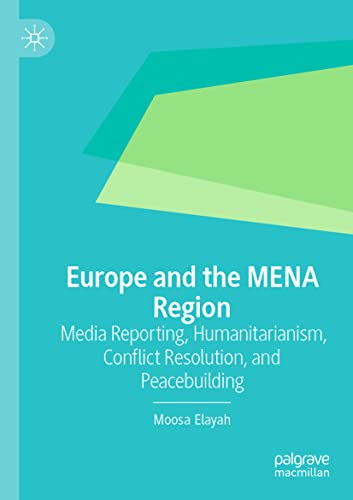 Europe and the MENA Region: Media Reporting, Humanitarianism, Conflict Resolution, and Peacebuilding