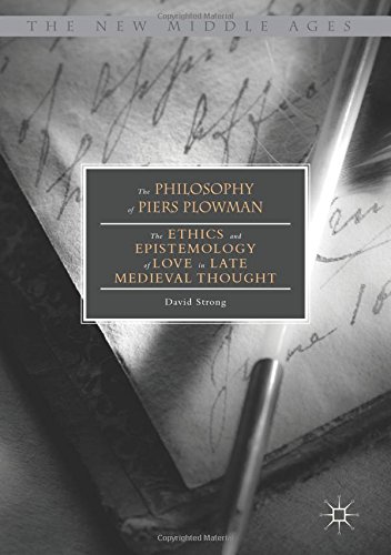 The Philosophy of Piers Plowman: The Ethics and Epistemology of Love in Late Medieval Thought (The New Middle Ages)