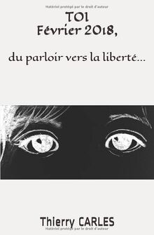 TOI Février 2018,: du parloir vers la liberté...