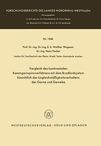 Vergleich des kontinentalen Kammgarnspinnverfahrens mit dem Bradfordsystem hinsichtlich des Ungleichmäßigkeitsverhaltens der Garne und Gewebe ... Landes Nordrhein-Westfalen, 1546, Band 1546)