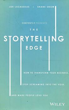 The Storytelling Edge: How to Transform Your Business, Stop Screaming into the Void, and Make People Love You