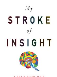 My Stroke of Insight: A Brain Scientist's Personal Journey