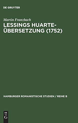 Lessings Huarte-Übersetzung (1752): Die Rezeption und Wirkungsgeschichte des Examen de ingenios para las ciencias (1575) in Deutschland (Hamburger romanistische Studien / Reihe B, 29, Band 29)