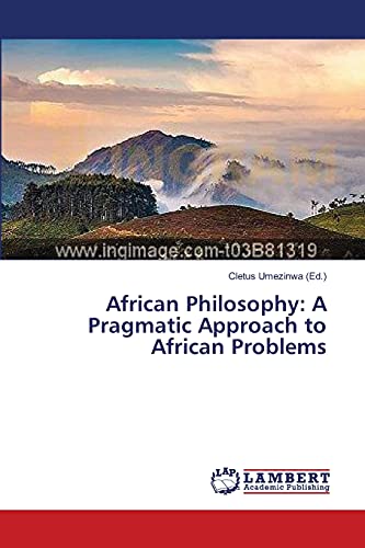 African Philosophy: A Pragmatic Approach to African Problems