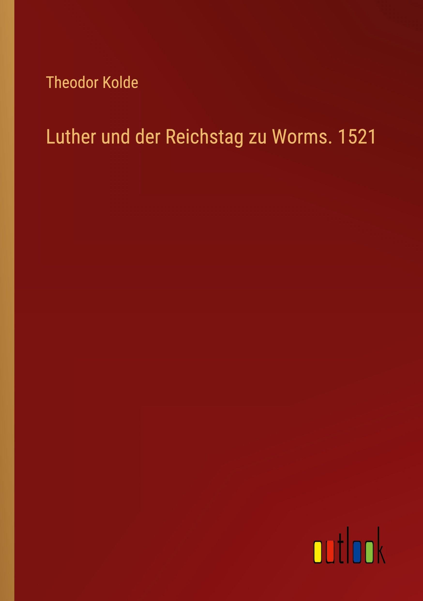Luther und der Reichstag zu Worms. 1521