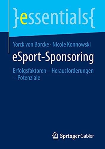 eSport-Sponsoring: Erfolgsfaktoren – Herausforderungen – Potenziale (essentials)