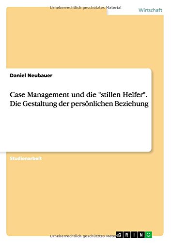 Case Management und die stillen Helfer. Die Gestaltung der persönlichen Beziehung