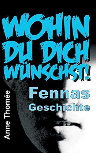 Wohin du dich wünschst!: Fennas Geschichte