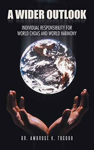 A Wider Outlook: Individual Responsibility for World Choas and World Harmony