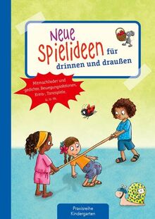 Neue Spielideen für drinnen und draußen: Mitmachlieder und -gedichte, Bewegungsaktionen, Kreis-, Tanzspiele u. v. m. (Die Praxisreihe für Kindergarten und Kita)