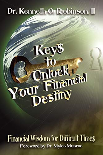 Keys to Unlock Your Financial Destiny: Financial Wisdom for Difficult Times