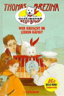 Geheimhund Bello Bond, Bd.3, Wer kreischt im leeren Käfig?